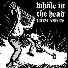 WHOLE IN THE HEAD - them and us - Opiate Records